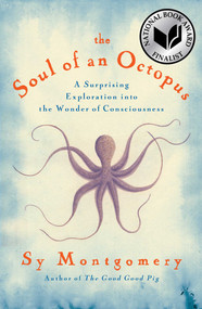 The Soul of an Octopus (A Surprising Exploration into the Wonder of Consciousness) by Sy Montgomery, 9781451697711