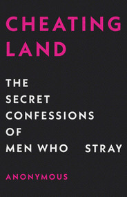 Cheatingland (The Secret Confessions of Men Who Stray) by Anonymous, 9781476705781