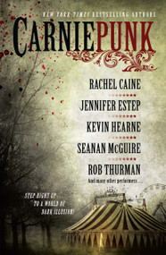 Carniepunk by Rachel Caine, Rob Thurman, Kevin Hearne, Seanan McGuire, Jennifer Estep, Allison Pang, Kelly Gay, Delilah S. Dawson, Kelly Meding, 9781476714158