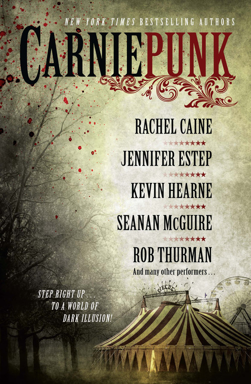 Carniepunk by Rachel Caine, Rob Thurman, Kevin Hearne, Seanan McGuire, Jennifer Estep, Allison Pang, Kelly Gay, Delilah S. Dawson, Kelly Meding, 9781476714158