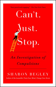 Can't Just Stop (An Investigation of Compulsions) by Sharon Begley, 9781476725833