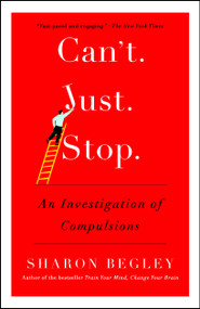 Can't Just Stop (An Investigation of Compulsions) by Sharon Begley, 9781476725833