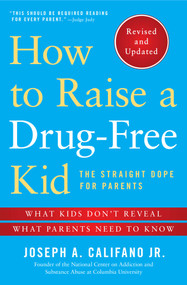 How to Raise a Drug-Free Kid (The Straight Dope for Parents) by Joseph A. Califano, 9781476728438