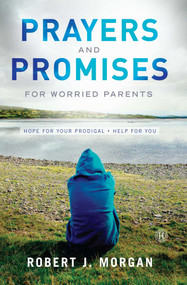 Prayers and Promises for Worried Parents (Hope for Your Prodigal. Help for You) by Robert  J. Morgan, 9781476740676