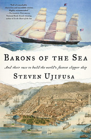 Barons of the Sea (And Their Race to Build the World's Fastest Clipper Ship) by Steven Ujifusa, 9781476745985