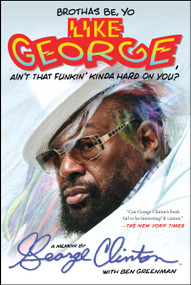 Brothas Be, Yo Like George, Ain't That Funkin' Kinda Hard On You? (A Memoir) by George Clinton, Ben Greenman, 9781476751085