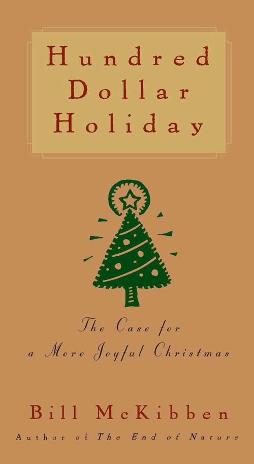 Hundred Dollar Holiday (The Case For A More Joyful Christmas) by Bill McKibben, 9781476754796