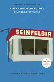 Seinfeldia (How a Show About Nothing Changed Everything) by Jennifer Keishin Armstrong, 9781476756110