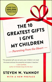 The 10 Greatest Gifts I Give My Children (Parenting from the Heart) by Steven W. Vannoy, 9781476762975