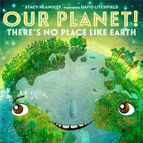 Our Planet! There's No Place Like Earth by Stacy McAnulty, David Litchfield, 9781250782496