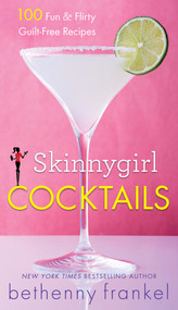 Skinnygirl Cocktails (100 Fun & Flirty Guilt-Free Recipes) by Bethenny Frankel, 9781476773025