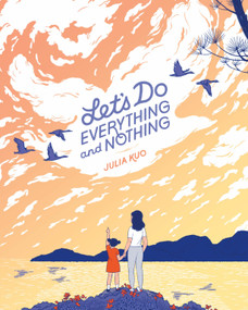 Let's Do Everything and Nothing by Julia Kuo, Julia Kuo, 9781250774347