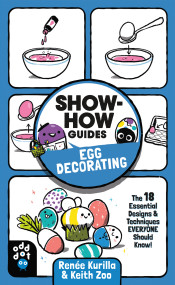 Show-How Guides: Egg Decorating (The 18 Essential Designs & Techniques Everyone Should Know!) by Renée Kurilla, Keith Zoo, 9781250784360