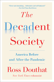 The Decadent Society (America Before and After the Pandemic) by Ross Douthat, 9781476785257