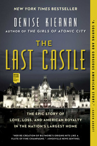 The Last Castle (The Epic Story of Love, Loss, and American Royalty in the Nation's Largest Home) by Denise Kiernan, 9781476794051