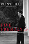 Five Presidents (My Extraordinary Journey with Eisenhower, Kennedy, Johnson, Nixon, and Ford) by Clint Hill, Lisa McCubbin Hill, 9781476794143