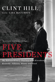 Five Presidents (My Extraordinary Journey with Eisenhower, Kennedy, Johnson, Nixon, and Ford) by Clint Hill, Lisa McCubbin Hill, 9781476794143