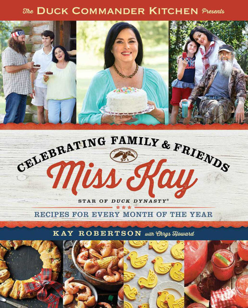 Duck Commander Kitchen Presents Celebrating Family and Friends (Recipes for Every Month of the Year) by Kay Robertson, Chrys Howard, 9781476795737