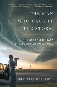 The Man Who Caught the Storm (The Life of Legendary Tornado Chaser Tim Samaras) by Brantley Hargrove, 9781476796109