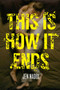 This Is How It Ends by Jen Nadol, 9781481402101