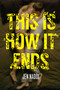 This Is How It Ends by Jen Nadol, 9781481402101