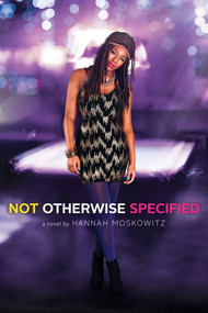 Not Otherwise Specified by Hannah Moskowitz, 9781481405959