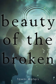 Beauty of the Broken - 9781481407113 by Tawni Waters, 9781481407113