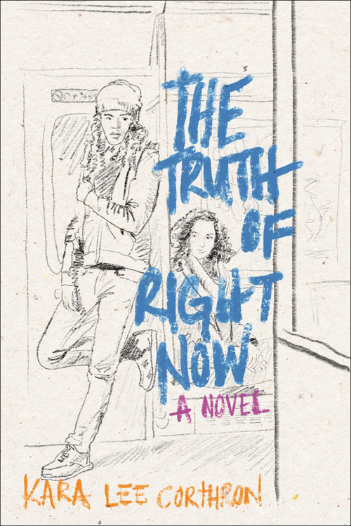 The Truth of Right Now by Kara Lee Corthron, 9781481459471