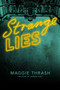 Strange Lies by Maggie Thrash, 9781481462037