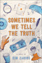 Sometimes We Tell the Truth - 9781481465007 by Kim Zarins, 9781481465007