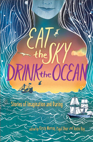Eat the Sky, Drink the Ocean by Kirsty Murray, Payal Dhar, Anita Roy, 9781481470575
