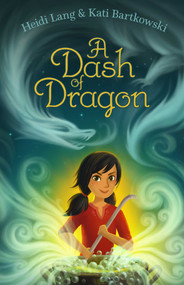 A Dash of Dragon by Heidi Lang, Kati Bartkowski, 9781481477925