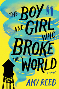 The Boy and Girl Who Broke the World - 9781481481779 by Amy Reed, 9781481481779