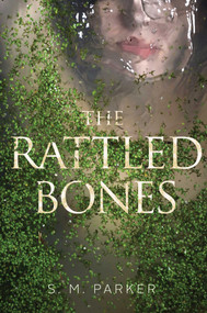 The Rattled Bones by S.M. Parker, 9781481482042