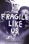 Fragile Like Us - 9781481486118 by Sara Barnard, 9781481486118