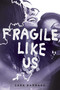 Fragile Like Us - 9781481486118 by Sara Barnard, 9781481486118