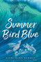 Summer Bird Blue by Akemi Dawn Bowman, 9781481487757