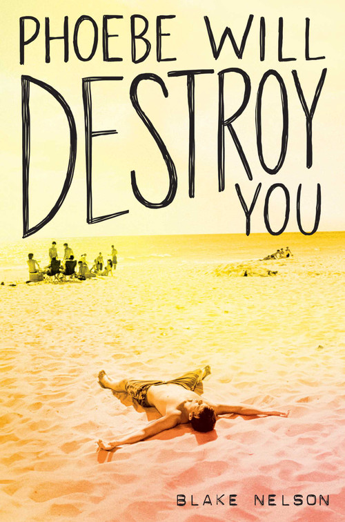 Phoebe Will Destroy You by Blake Nelson, 9781481488167