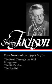 Shirley Jackson: Four Novels of the 1940s & 50s (LOA #336) (The Road Through the Wall / Hangsaman / The Bird's Nest / The Sundial) by Shirley Jackson, Ruth Franklin, 9781598536706