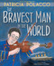 The Bravest Man in the World by Patricia Polacco, Patricia Polacco, 9781481494618