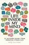 Life Inside My Mind (31 Authors Share Their Personal Struggles) by Jessica Burkhart, Maureen Johnson, Robison Wells, Lauren Oliver, Jennifer L. Armentrout, Amy Reed, Aprilynne Pike, Rachel M. Wilson, Dan Wells, Amber Benson, E. Kristin Anderson, Sarah Fine, Kelly Fiore-Stultz, Ellen Hopkins, Scott Neumyer, Crissa-.., 9781481494649
