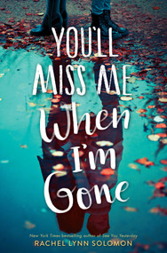 You'll Miss Me When I'm Gone by Rachel Lynn Solomon, 9781481497732