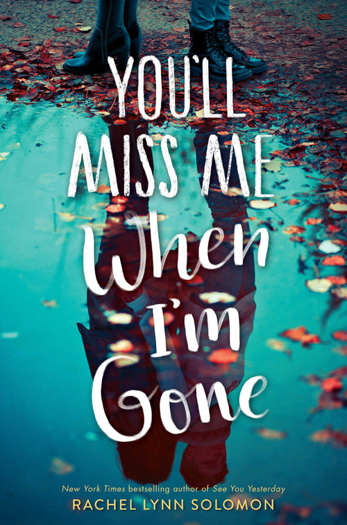You'll Miss Me When I'm Gone by Rachel Lynn Solomon, 9781481497732