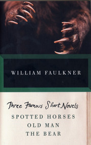 THREE FAMOUS SHORT NOVELS (Spotted Horses, Old Man, The Bear) by William Faulkner, 9780307946751