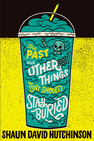 The Past and Other Things That Should Stay Buried by Shaun David Hutchinson, 9781481498579