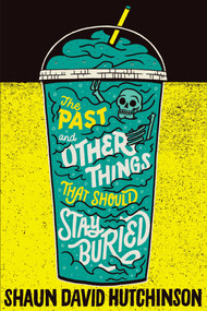 The Past and Other Things That Should Stay Buried - 9781481498586 by Shaun David Hutchinson, 9781481498586