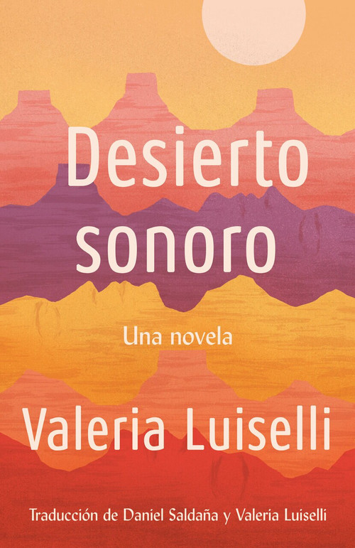 Desierto Sonoro / Lost Children Archive: A novel by Valeria Luiselli, 9780525566946