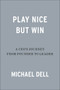 Play Nice but Win (A CEO's Journey from Founder to Leader) by Michael Dell, James Kaplan, 9780593087749