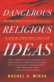 Dangerous Religious Ideas (The Deep Roots of Self-Critical Faith in Judaism, Christianity, and Islam) - 9780807014769 by Rachel S. Mikva, 9780807014769