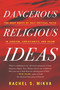 Dangerous Religious Ideas (The Deep Roots of Self-Critical Faith in Judaism, Christianity, and Islam) - 9780807014769 by Rachel S. Mikva, 9780807014769